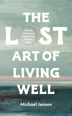 The Lost Art of Living Well