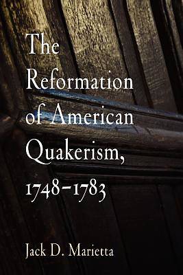 Picture of The Reformation of American Quakerism, 1748-1783