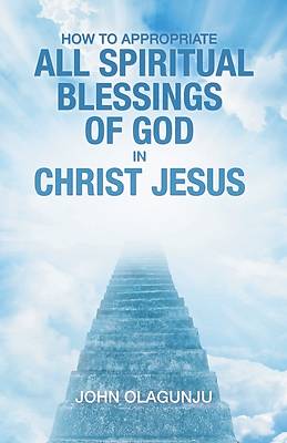 Picture of How to Appropriate All Spiritual Blessings of God in Christ Jesus