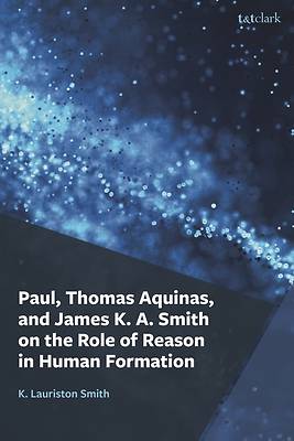 Picture of Paul, Thomas Aquinas, and James K. A. Smith on the Role of Reason in Human Formation