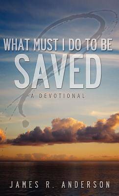 Picture of What Must I Do to Be Saved? (a Devotional)