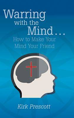 Picture of Warring with the Mind ... How to Make Your Mind Your Friend
