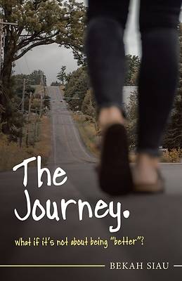 Picture of The Journey. What If It's Not About Being Better?