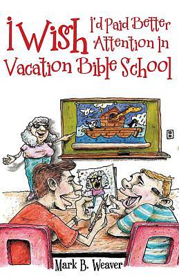 Picture of I Wish I'd Paid Better Attention in Vacation Bible School