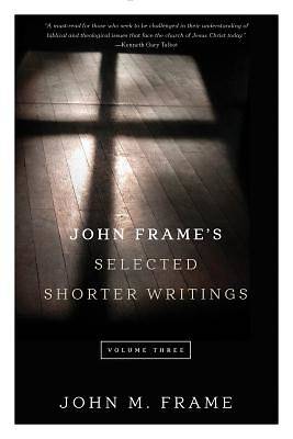 Picture of John Frame's Selected Shorter Writings, Volume 3