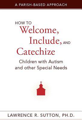 Picture of How to Welcome, Include, and Catechize Children with Autism and Other Special Needs