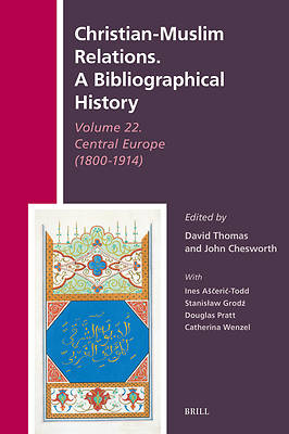 Picture of Christian-Muslim Relations. a Bibliographical History Volume 22. Central Europe (1800-1914)