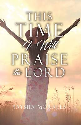 Picture of This time I will Praise the Lord