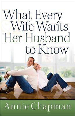 Picture of What Every Wife Wants Her Husband to Know