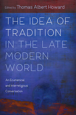 Picture of The Idea of Tradition in the Late Modern World