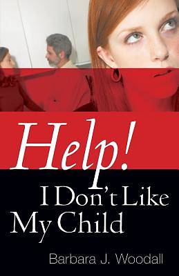 Picture of Help! I Don't Like My Child