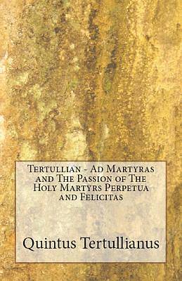 Picture of Ad Martyras and the Passion of the Holy Martyrs Perpetua and Felicitas