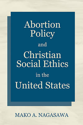 Picture of Abortion Policy and Christian Social Ethics in the United States