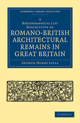 Picture of A Bibliographical List Descriptive of Romano-British Architectural Remains in Great Britain