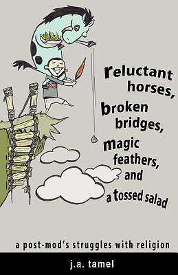 Picture of Reluctant Horses, Broken Bridges, Magic Feathers, and a Tossed Salad