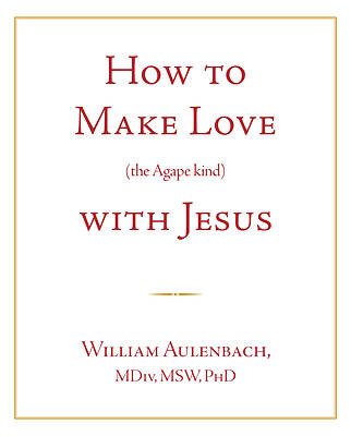 Picture of How to Make Love (the Apgape Kind) with Jesus