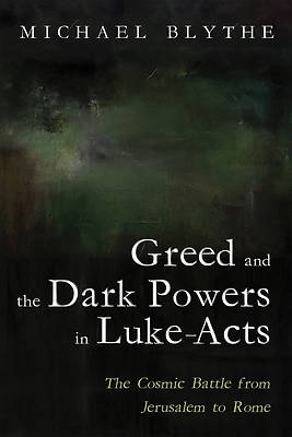 Picture of Greed and the Dark Powers in Luke-Acts