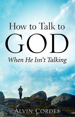 Picture of How to Talk to God When He Isn't Talking