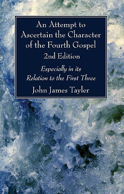 Picture of An Attempt to Ascertain the Character of the Fourth Gospel, 2nd Edition