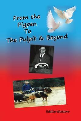 Picture of From The Pigpen To The Pulpit & Beyond