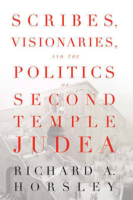 Picture of Scribes, Visionaries, and the Politics of Second Temple Judea