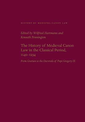 Picture of The History of Medieval Canon Law in the Classical Period, 1140-1234