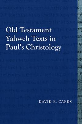 Picture of Old Testament Yahweh Texts in Paul's Christology