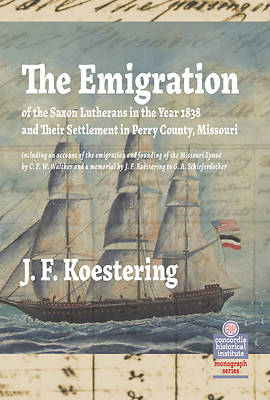 Picture of The Emigration of the Saxon Lutherans in the Year 1838 and Their Settlement in Perry County, Missouri
