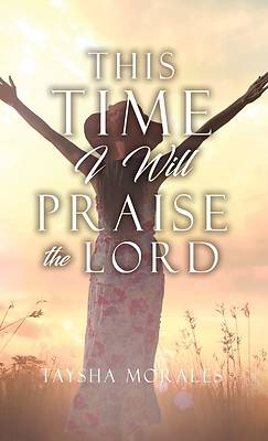 Picture of This time I will Praise the Lord
