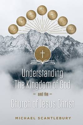 Picture of Understanding the Kingdom of God and the Church of Jesus Christ