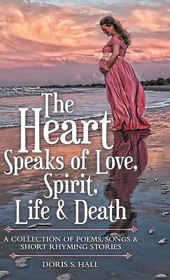Picture of The Heart Speaks of Love, Spirit, Life & Death