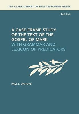 Picture of A Case Frame Study of the Text of the Gospel of Mark