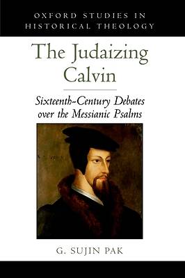 Picture of The Judaizing Calvin Sixteenth-Century Debates Over the Messianic Psalms