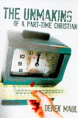 Picture of The Unmaking of a Part-Time Christian