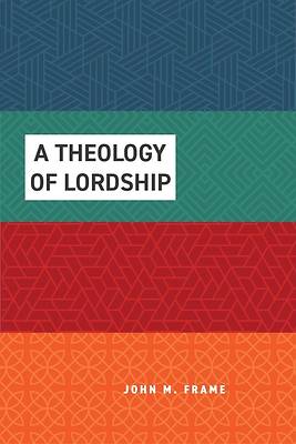 A Theology of Lordship, Four-Volume Set