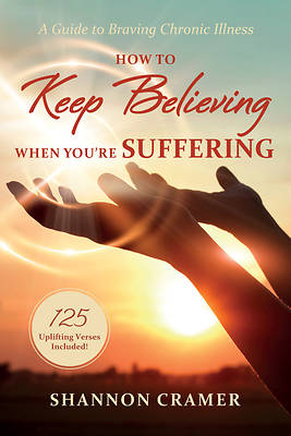 Picture of How to Keep Believing When You're Suffering