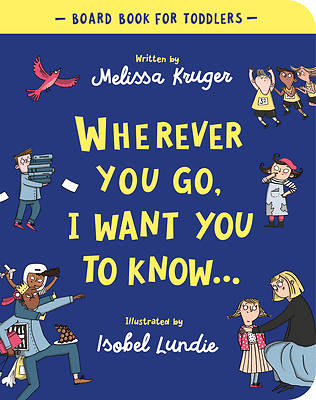 Picture of Wherever You Go, I Want You to Know Board Book