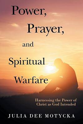 Picture of Power, Prayer, and Spiritual Warfare