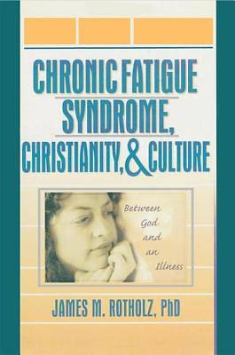Picture of Chronic Fatigue Syndrome, Christianity, and Culture