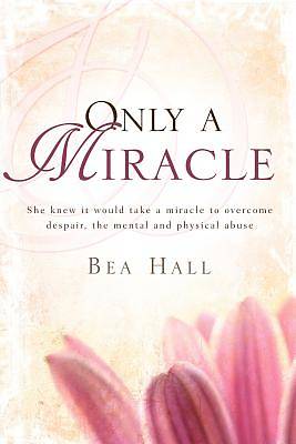 Picture of Only a Miracle She Knew It Would Take a Miracle to Overcome Despair, the Mental and Physical Abuse