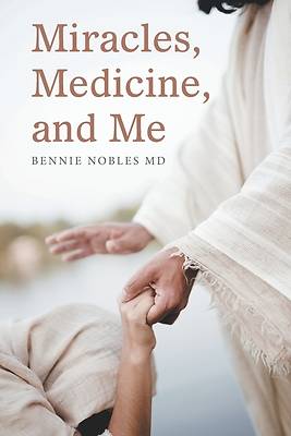 Picture of Miracles, Medicine, and Me