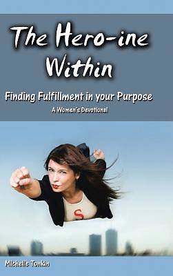 Picture of The Hero-Ine Within, Finding Fulfillment in Your Purpose