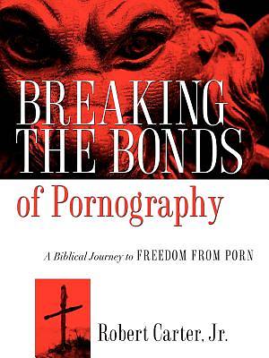 Picture of Breaking the Bonds of Pornography