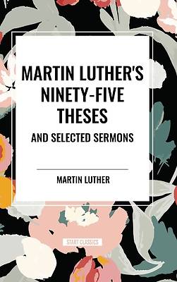 Picture of Martin Luther's Ninety-Five Theses and Selected Sermons