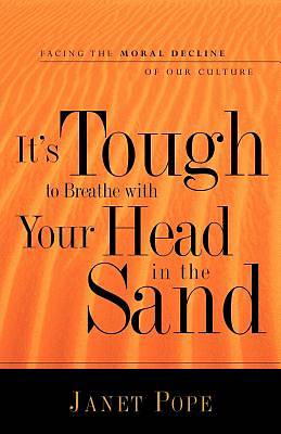 Picture of It's Tough to Breathe with Your Head in the Sand