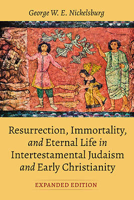 Picture of Resurrection, Immortality, and Eternal Life in Intertestamental Judaism and Early Christianity, Expanded Ed.