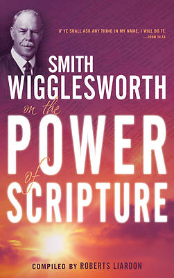 Picture of Smith Wigglesworth on the Power of Scripture