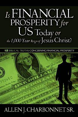 Picture of Is Financial Prosperity for Us Today or the 1,000 Year Reign of Jesus Christ?