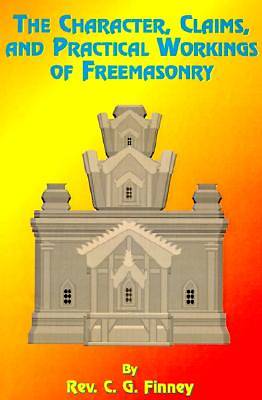 Picture of The Character, Claims and Practical Workings of Freemasonry