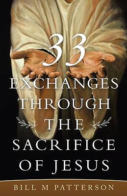 Picture of 33 Exchanges Through the Sacrifice of Jesus